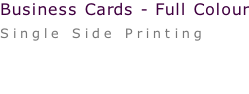 Business Cards - Full Colour Single Side Printing