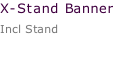 X-Stand Banner Incl Stand