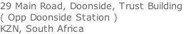 29 Main Road, Doonside, Trust Building  ( Opp Doonside Station ) KZN, South Africa