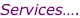 Services….