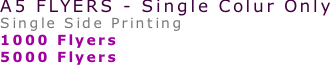 A5 FLYERS - Single Colur Only Single Side Printing 1000 Flyers  5000 Flyers