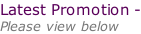 Latest Promotion - Please view below